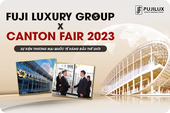 Hành Trình Chinh Phục Khách Hàng Quốc Tế Của Fuji Luxury Group Tại Caton Fair 2023