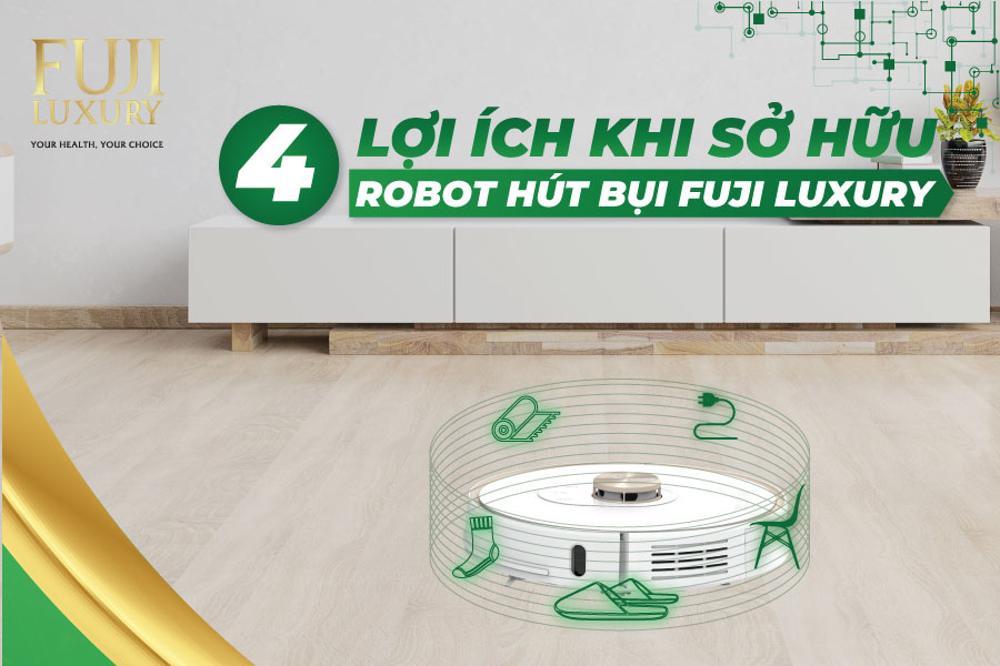 Sức mạnh của việc sở hữu 1 robot hút bụi Fuji Luxury