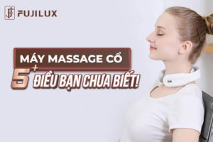 Máy massage cổ - 5+ điều bạn chưa biết!