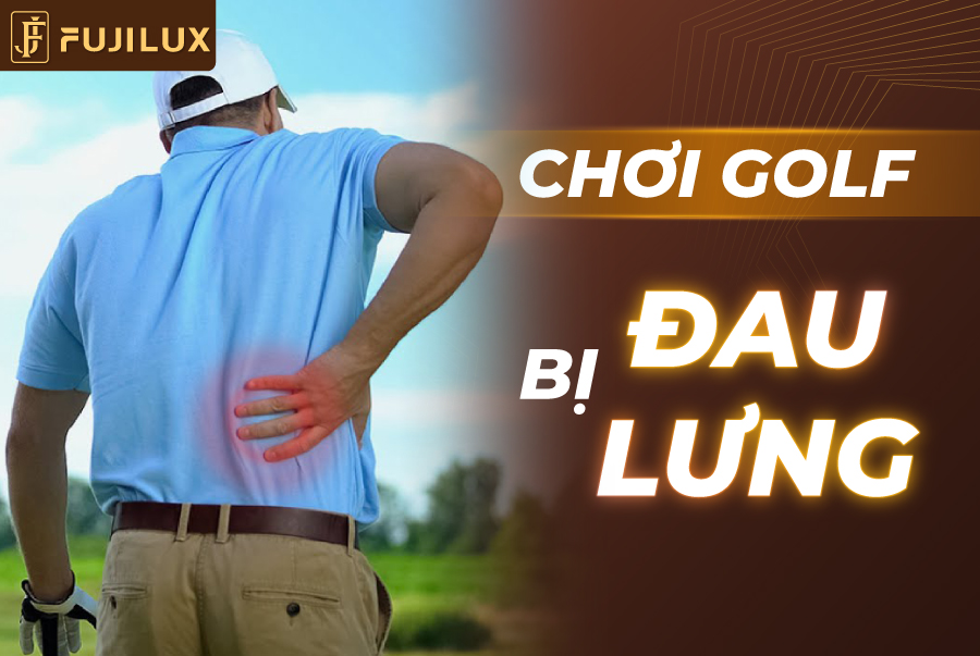 Chơi golf bị đau lưng: Nguyên nhân và cách khắc phục