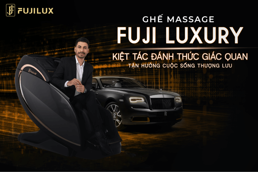 FUJILUX - Ghế massage cho giới thượng lưu xứng tầm đẳng cấp