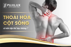 BỊ THOÁI HÓA CỘT SỐNG CÓ NÊN TẬP THỂ DỤC KHÔNG ?